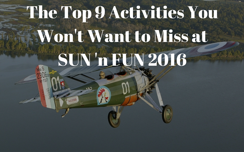 The Top 9 Activities You Won’t Want To Miss At SUN n FUN 2016